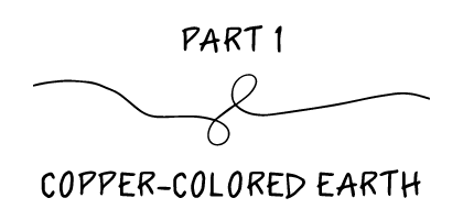 Part 1 - Copper-Colored Earth